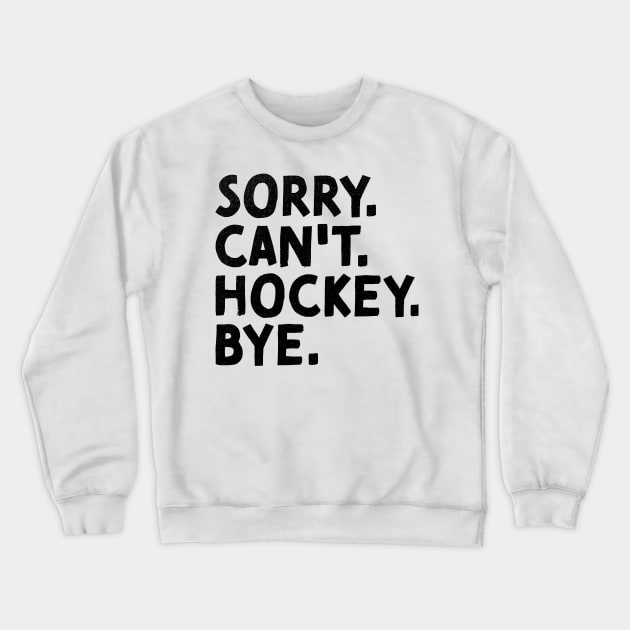 Sorry Can't Hockey Bye Vintage Ice Hockey Crewneck Sweatshirt by alyssacutter937@gmail.com